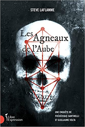 Les agneaux de l'aube: Une enquête de Frédérique Santinelli et Guillaume Volta - Steve Laflamme (2023)