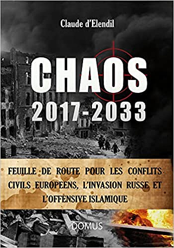Claude d' Elendil, "Chaos 2017-2033 : Feuille de route pour les conflits civils européens, l'invasion russe et l'offensive islamique" (2017)