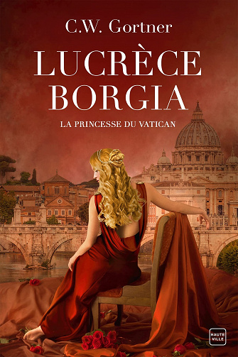 Lucrèce Borgia : La Princesse du Vatican - C.W. Gortner (2023)