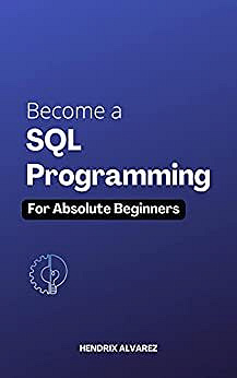 Hendrix Alvarez - Become a SQL Programming for Absolute Beginners (2022)
