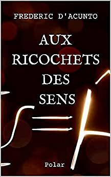 Frédéric D'acunto - Aux ricochets des sens (2022)