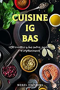 NOBEL EDITIONS - La cuisine IG bas: +150 recettes ig bas salées, sucrées et VÉGÉTARIENNES (2022)