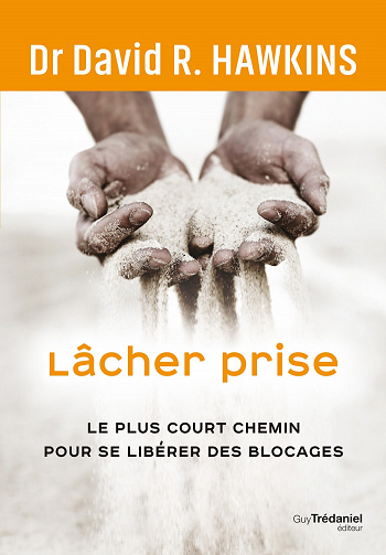 Lâcher prise. Le plus court chemin pour se libérer des blocages - David R. Hawkins (2023)