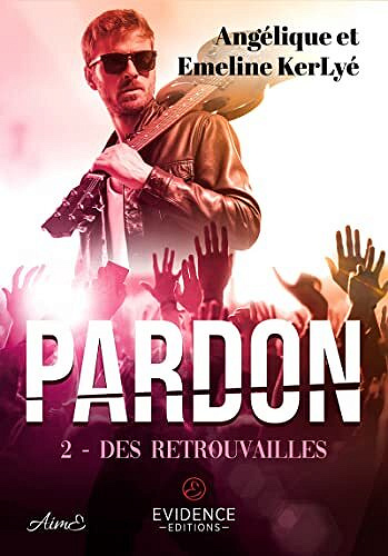 Des retrouvailles: Pardon, T2 - Angélique Kerlyé , Emeline Kerlyé (2023)