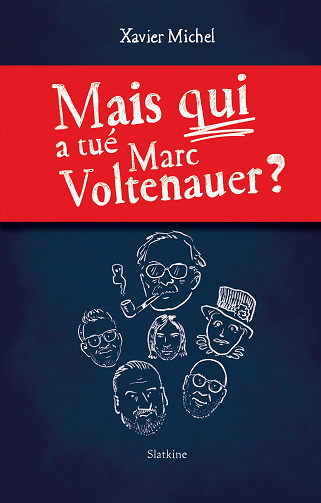Mais qui a tué Marc Voltenauer ? - Xavier Michel (2022)