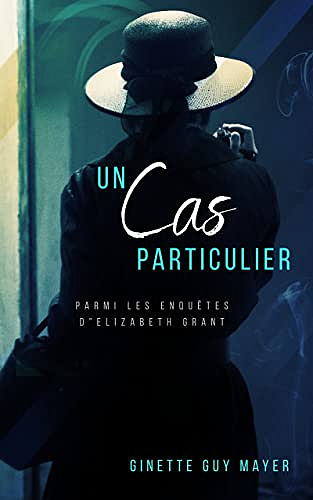 Un Cas Particulier: Parmi les enquêtes d'Élizabeth Grant - Ginette Guy Mayer (2023)