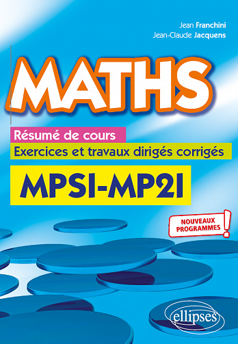 Maths, résumé de cours, exercices et travaux dirigés corrigés - MPSI et MP2I - Franchini Jean, Jacquens Jean-Claude (2021)