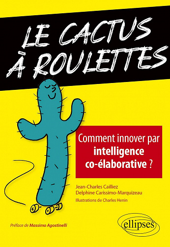 Le cactus à roulettes : Comment innover par intelligence co-élaborative ? - Delphine Carissimo-Marquizeau, Jean-Charles Cailliez (2021)