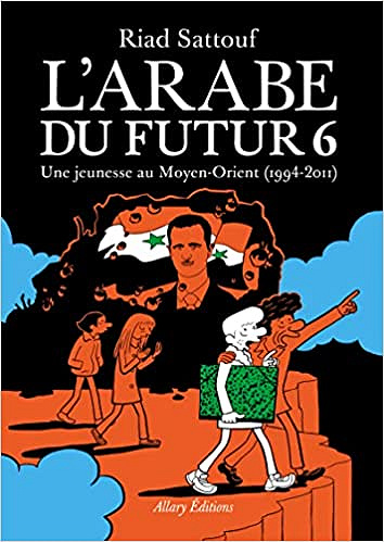 L'Arabe du futur - Volume 6 Une jeunesse au Moyen-Orient (1994-2011)