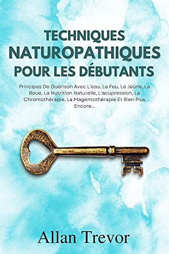 Allan Trevor - Techniques Naturopathiques Pour Les Débutants (2022)