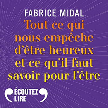Tout ce qui nous empêche d'être heureux et ce qu'il faut savoir pour l'être - Fabrice Midal (2023)