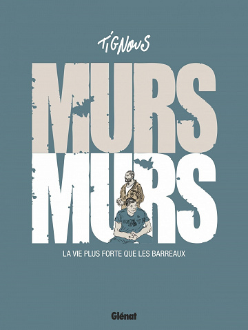 Murs Murs - La vie plus forte que les barreaux