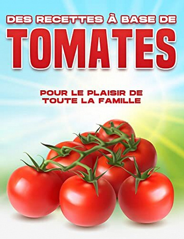 Michelle Lee - DES RECETTES À BASE DE TOMATES POUR LE PLAISIR DE TOUTE LA FAMILLE (2022)