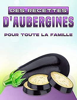 Michelle Lee - DES RECETTES D'AUBERGINES POUR TOUTE LA FAMILLE (2022)