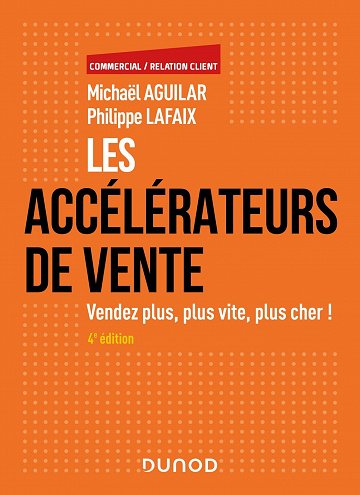 Les accélérateurs de vente,  4e éd.: Vendez plus, plus vite, plus cher ! - Michaël Aguilar, Philippe Lafaix (2022)