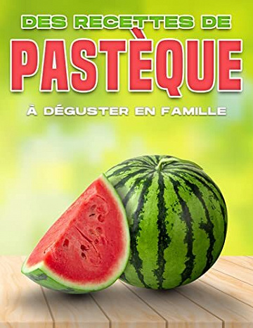 Michelle Lee - DES RECETTES DE PASTÈQUE À DÉGUSTER EN FAMILLE (2022)