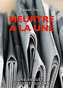 Pascal Soyez - Meurtre à la une: Une enquête d'Eliott Duncan (2022)