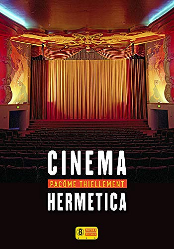 Pacôme Thiellement - Cinema Hermetica - 2016