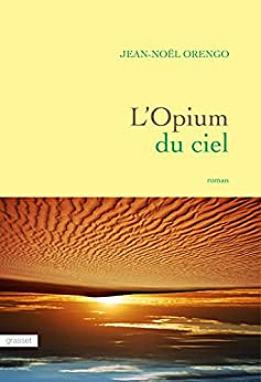 L'Opium du ciel - Jean-Noël Orengo (2017)