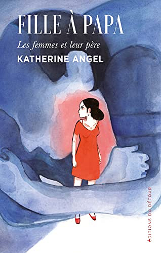 Fille à papa: Les Femmes et leur père - Katherine Angel (2023)