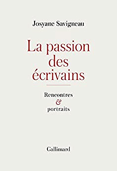 La passion des écrivains: Rencontres et portraits - Josyane Savigneau (2016)