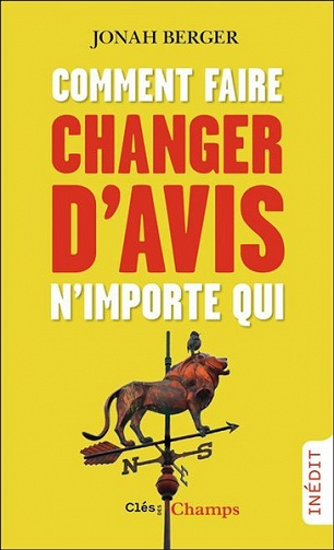 Comment faire changer d'avis n'importe qui - Jonah Berger (2023)