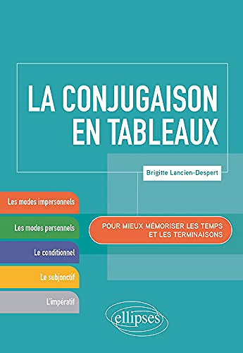 La conjugaison en tableaux: Pour mieux mémoriser les temps et les terminaisons - Brigitte Lancien-Despert (2021)