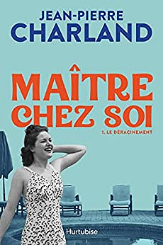 Maître chez soi - Tome 1: Le déracinement - Jean-Pierre Charland (2023)