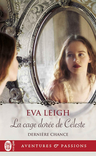 Dernière chance, Tome 1 : La cage dorée de Céleste - Eva Leigh (2023)