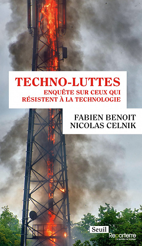 Techno-luttes : Enquête sur ceux qui résistent à la technologie - Fabien Benoit, Nicolas Celnik (2022)