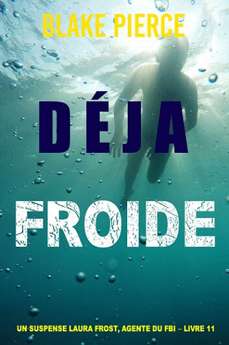 Blake Pierce - Déjà froide (Un suspense Laura Frost, agente du FBI – Livre 11) (2023)