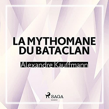 Alexandre Kauffmann - La Mythomane du Bataclan [2021]