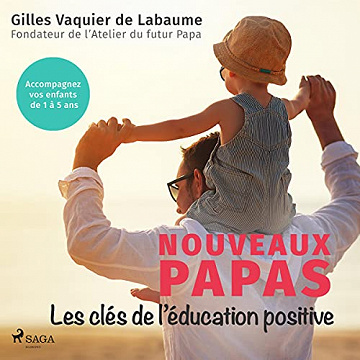 Nouveaux Papas: Les clés de l'éducation positive - Gilles Vaquier de Labaume (2021)