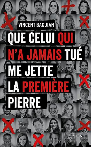 Que celui qui n'a jamais tué me jette la première pierre - Vincent Baguian (2023)