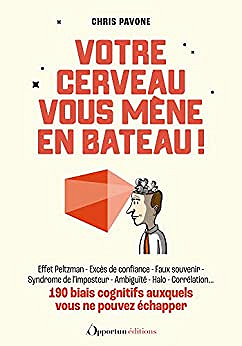 Votre cerveau vous mène en bateau !: 190 biais cognitifs auxquels vous ne pouvez échapper - Chris Pavone (2023)