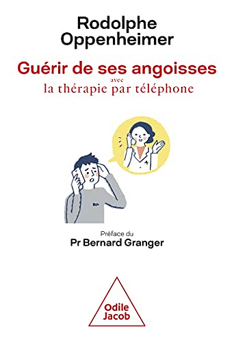 Guérir des ses angoisses: avec la thérapie par téléphone - Rodolphe Oppenheimer (2023)