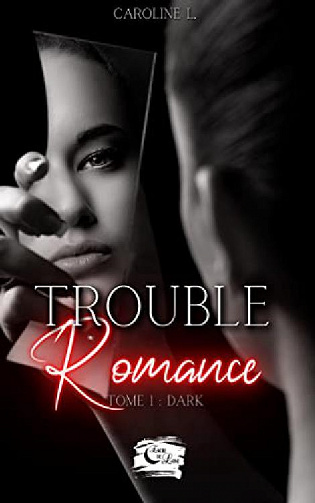 Trouble romance - Tome 1 - Dark - Caroline L. (2023)