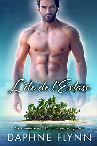 L'ile de l'extase, Tome 1 : Dominée par son patron - Daphne Flynn (2022)