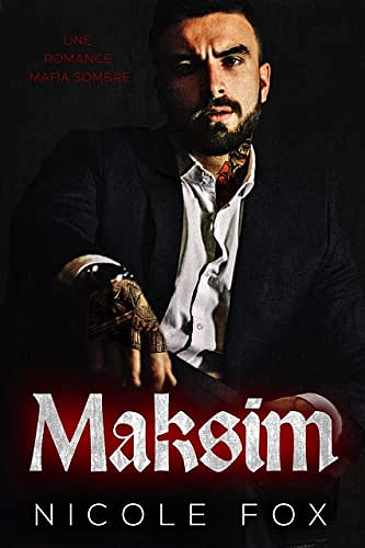 Maksim: La romance mafieuse d’un milliardaire (Akimov Bratva) (Héritiers de la Bratva t. 2) Nicole Fox (2023)
