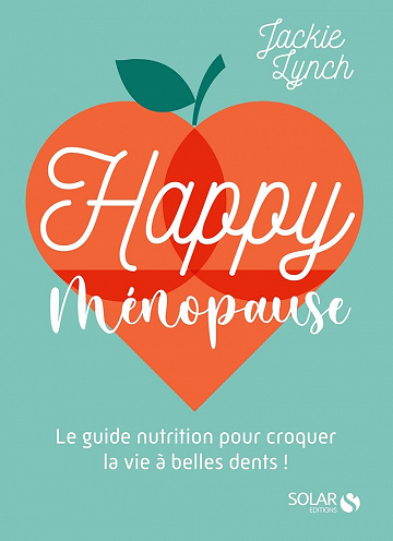 Happy Ménopause : Le guide nutrition pour croquer la vie à belles dents ! - Jackie Lynch (2021)
