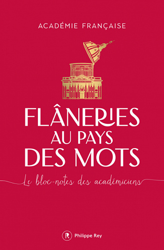 Flâneries au pays des mots : Le bloc-notes des académiciens - Académie Française (2022)