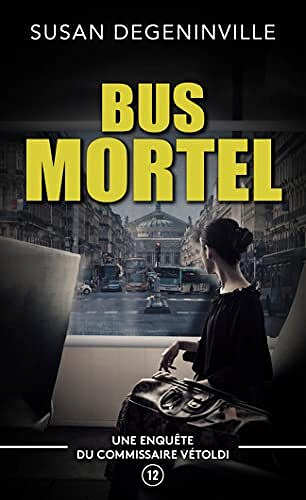 SUSAN DEGENINVILLE - BUS MORTEL: UNE ENQUÊTE DU COMMISSAIRE VÉTOLDI ET D'INÈS BENLLOCH (2022)
