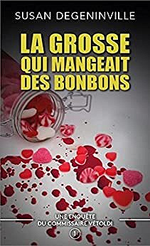 SUSAN DEGENINVILLE - LA GROSSE QUI MANGEAIT DES BONBONS: UNE ENQUÊTE DU COMMISSAIRE VÉTOLDI - N°1 (2022)