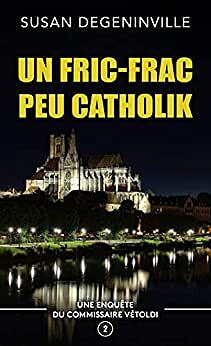 SUSAN DEGENINVILLE - UN FRIC-FRAC PEU CATHOLIK: UNE ENQUÊTE DU COMMISSAIRE VÉTOLDI - 2 (2022)