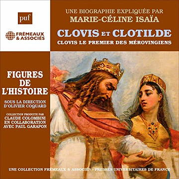 Clovis et Clotilde - Clovis, le premier des mérovingiens: Les figures de l'Histoire - Marie-Céline Isaïa (2023)