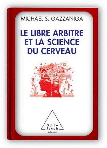 Le libre arbitre et la science du cerveau - Michael S. Gazzaniga (2013)