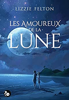 Les amoureux de la Lune - Lizzie Felton (2018)