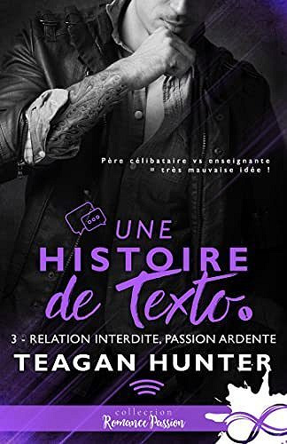 Une histoire de texto, Tome 3 : Relation interdite, passion ardente - Teagan Hunter (2023)