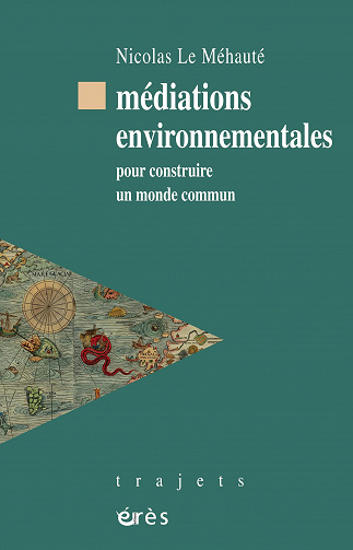 Médiations environnementales : Pour construire un monde commun - Nicolas Le Méhauté (2022)