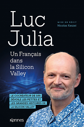 Un Français dans la Silicon Valley : Le co-créateur de Siri dévoile les petites et les grandes histoires de la Silicon Valley - Luc Julia, Nicolas Keszei (2022)